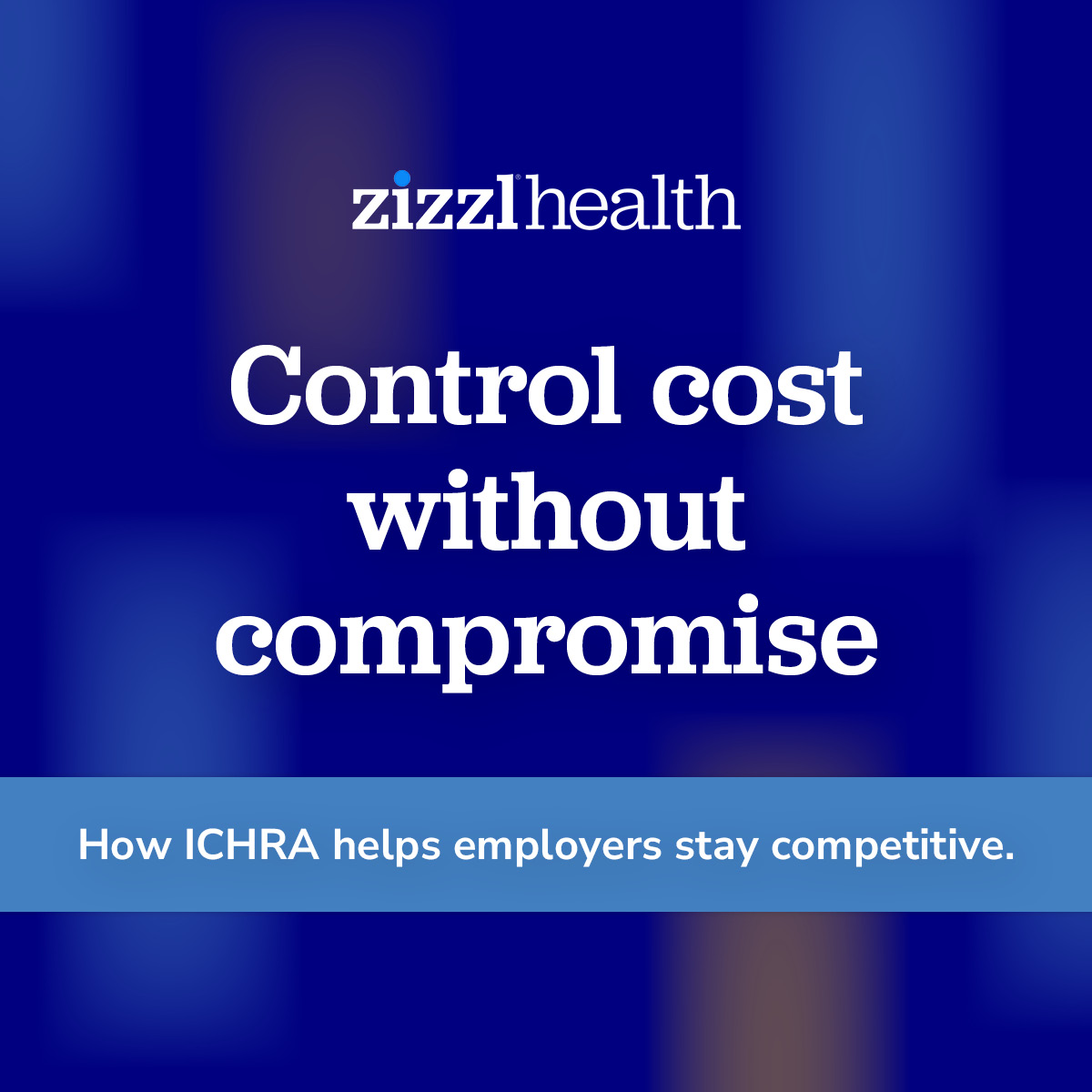 Control cost without compromise. How ICHRA helps employers stay competitive 